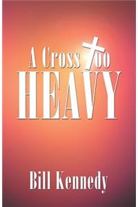 A Cross Too Heavy