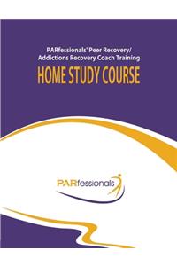 PARfessionals' Peer Recovery/Addictions Recovery Coach Training Home Study Course
