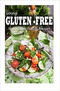 Gluten-free Intermittent Fasting Recipes (Going Gluten-Free)