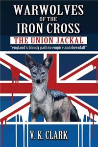 Warwolves of the Iron Cross: The Union Jackal: "england's bloody path to empire and downfall"