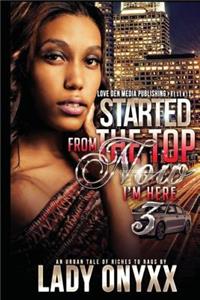 Started from the Top Now I'm Here 3: An Urban Tale of Riches to Rags
