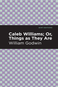 Caleb Williams; Or, Things as They Are