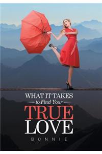 What it Takes to Find Your True Love