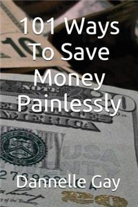 101 Ways to Save Money Painlessly