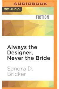 Always the Designer, Never the Bride