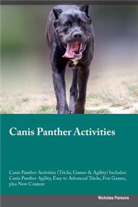 Canis Panther Activities Canis Panther Activities (Tricks, Games & Agility) Includes: Canis Panther Agility, Easy to Advanced Tricks, Fun Games, Plus New Content