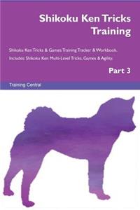 Shikoku Ken Tricks Training Shikoku Ken Tricks & Games Training Tracker & Workbook. Includes: Shikoku Ken Multi-Level Tricks, Games & Agility. Part 3