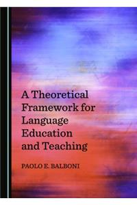 Theoretical Framework for Language Education and Teaching