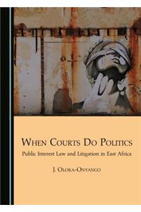 When Courts Do Politics: Public Interest Law and Litigation in East Africa