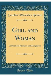 Girl and Woman: A Book for Mothers and Daughters (Classic Reprint)
