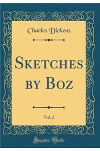 Sketches by Boz, Vol. 2 (Classic Reprint)