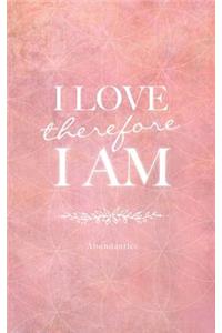 I Love, Therefore I Am