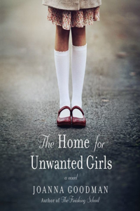 Home for Unwanted Girls: The Heart-Wrenching, Gripping Story of a Mother-Daughter Bond That Could Not Be Broken - Inspired by True Events