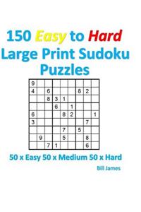 150 Easy to Hard Large Print Sudoku Puzzles