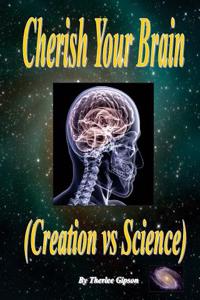 Cherish Your Brain: (Creation Vs Science)