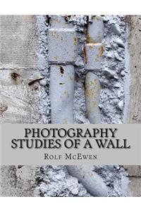 Photography - Studies of a Wall