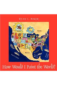 How I Would Paint the World?