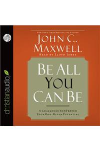 Be All You Can Be: A Challenge to Stretch Your God-Given Potential