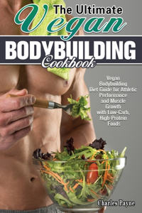 The Ultimate Vegan Bodybuilding Cookbook
