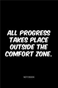 All progress takes place outside the comfort zone.