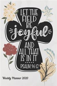 Let the field be Joyful and all that is in it