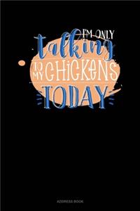 I'm Only Talking To My Chickens Today