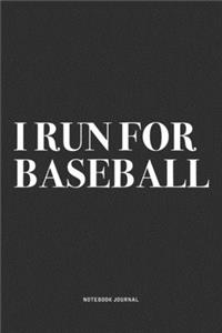 I Run For Baseball