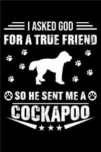 I Asked God For A True Friend So He Sent Me A Cockapoo