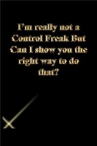 I'm really not a Control Freak But Can I show you the right way to do that?