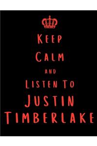 Keep Calm And Listen To Justin Timberlake