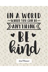 In A World Where You Can Be Anything Be Kind Goal Planner