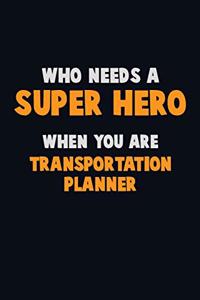 Who Need A SUPER HERO, When You Are Transportation Planner