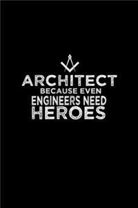 Architect because even engineers need heroes