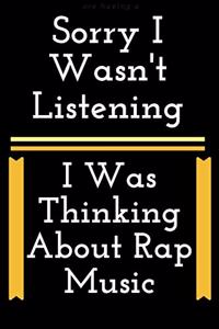 Sorry I Wasn't Listening I Was Thinking About Rap Music: Blank Lined Manuscript Paper journal and notebook with song title and lyrics to write 121 Pages 6x9 gift for rapper and lyricsists