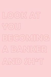 Look at You Becoming a Banker