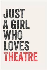 Just A Girl Who Loves Theatre for Theatre lovers Theatre Gifts A beautiful