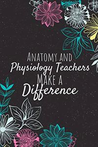 Anatomy and Physiology Teachers Make A Difference