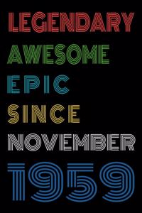 Legendary Awesome Epic Since November 1959 Notebook Birthday Gift For Women/Men/Boss/Coworkers/Colleagues/Students/Friends.