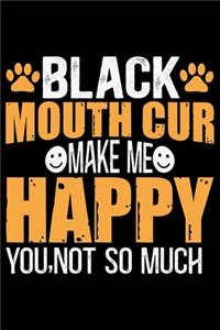 Black Mouth Cur Make Me Happy You, Not So Much