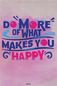 Do more of what makes you Happy Notebook