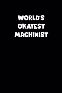 World's Okayest Machinist Notebook - Machinist Diary - Machinist Journal - Funny Gift for Machinist