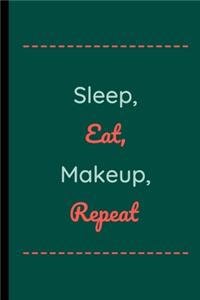 Sleep, Eat, Makeup, Repeat: Sleep, Eat, Makeup, Repeat Makeup Notebook / Journal (6" x 9")