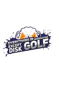 Everything In Moderation Except Disc Golf