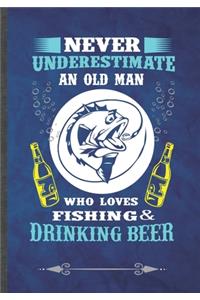 Never Underestimate an Old Man Who Loves Fishing & Drinking Beer