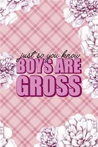 Just So you Know Boys Are Gross