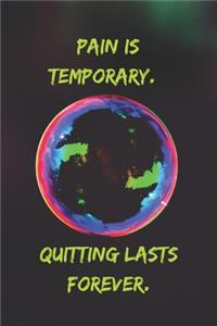 Pain is temporary. Quitting lasts forever.