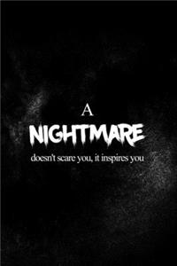 A Nightmare Doesn't Scare You, It Inspires You
