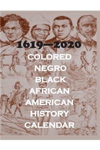 1619 - 2020 Colored. Negro, Black, African American History Calendar