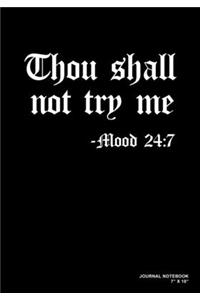 Thou Shall Not Try Me Mood 24: 7: Journal, Notebook, Or Diary - 120 Blank Lined Pages - 7" X 10" - Matte Finished Soft Cover