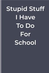Stupid Stuff I Have To Do For School